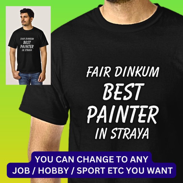 Fair Dinkum BEST PAINTER in Straya T-Shirt (Creator Uploaded)