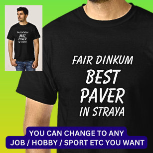 Fair Dinkum BEST PAVER in Straya T-Shirt