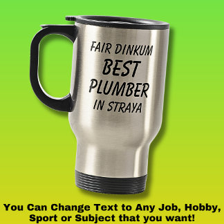 Fair Dinkum Best PLUMBER in Straya Travel Mug
