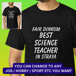 Fair Dinkum BEST SCIENCE TEACHER in Straya T-Shirt<br><div class="desc">For the Best SCIENCE TEACHER in Australia - - You can edit all the text to make your own message</div>