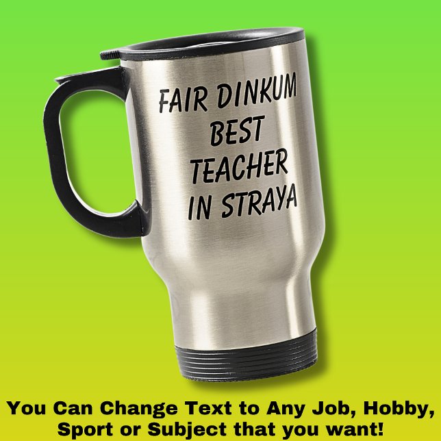 Fair Dinkum BEST TEACHER in Straya Travel Mug (Creator Uploaded)