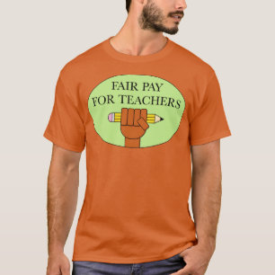 Fair Pay For Our Teachers Teacher Salary T-Shirt