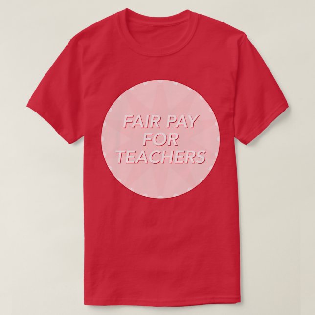 Fair Pay For Teachers Increase Teacher Salary T-Shirt (Design Front)