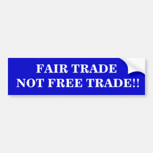 Fair trade not free trade. bumper sticker