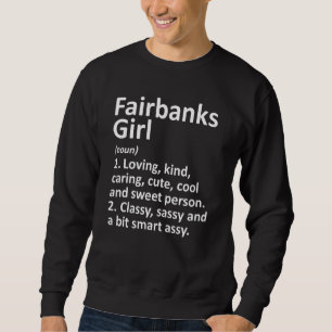 Fairbanks Girl Ak Alaska Funny City Home Roots Sweatshirt