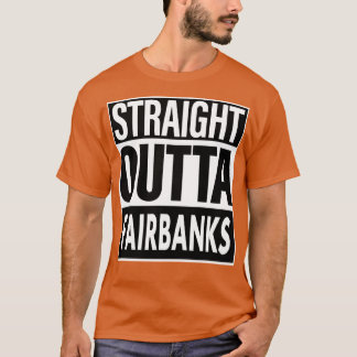 Fairbanks Name Straight Outta Fairbanks T-Shirt