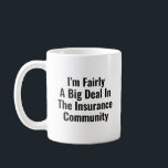 Fairly Big Deal In Funny Insurance Agent Broker Coffee Mug<br><div class="desc">great gift idea for Insurance agents.</div>