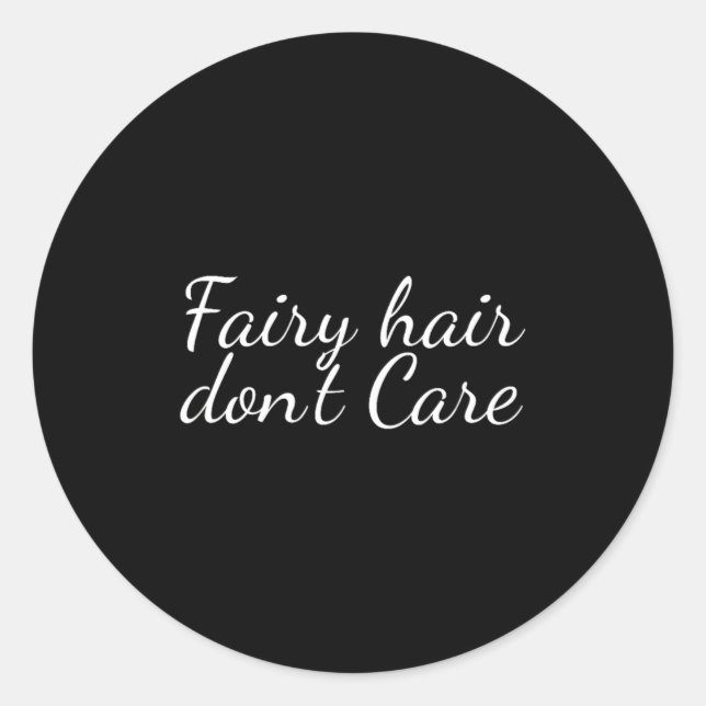 Fairy Hair Dont Care  Classic Round Sticker (Front)