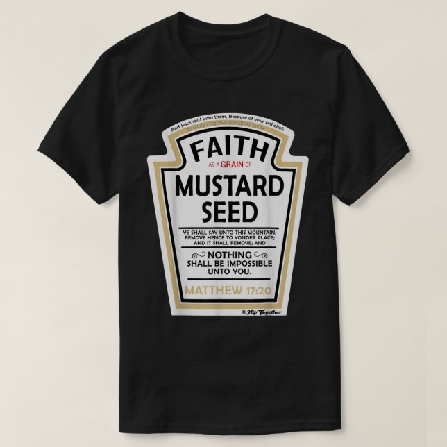 Faith as a Grain of Mustard Seed Christian Parody  T-Shirt (Design Front)