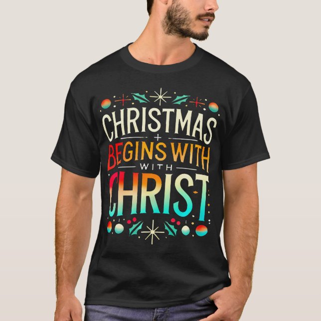 Faith-Based Christmas Begins With Christ Christian T-Shirt (Front)