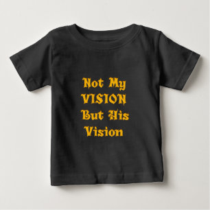 Faith-Based Text Art: Not My Vision But His Vision Baby T-Shirt