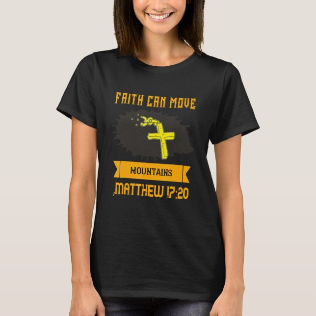 Faith Can Move Mountains  God  Funny T-Shirt (Front)