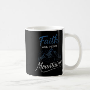 Faith Can Move Mountains - Motivational Christian Coffee Mug