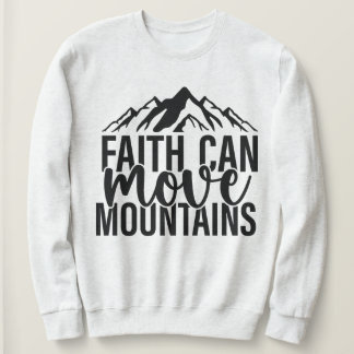 Faith Can Move Mountains Sweatshirt 