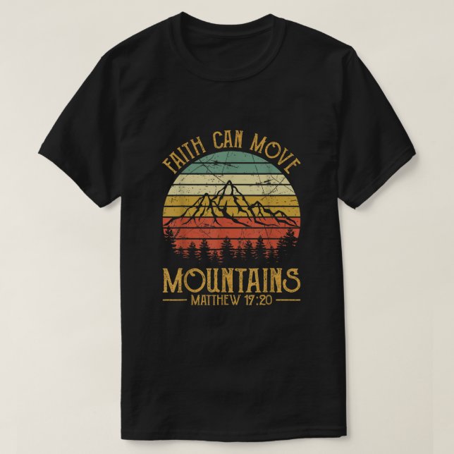 Faith Can Move Mountains  T-Shirt (Design Front)