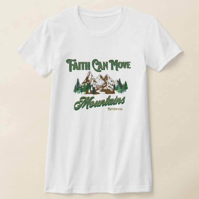 Faith Can Move Mountains T-Shirt (Laydown)