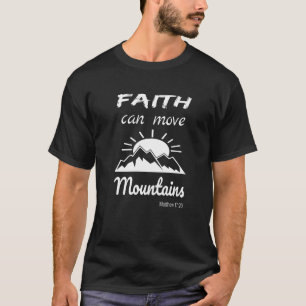 Faith Can Move Mountains   T-Shirt