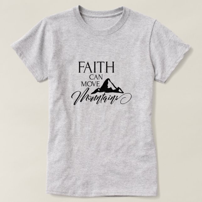 Faith can move mountains T-Shirt (Design Front)