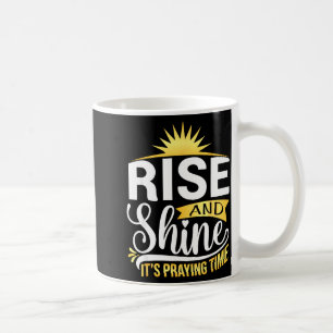 Faith Christian Prayer Rise And Shine It’s Praying Coffee Mug