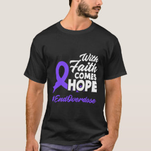 Faith Comes Hope End Overdose Overdose Awareness T-Shirt