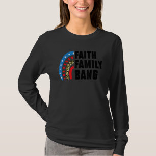 Faith Family Bang Fourth Of July T-Shirt