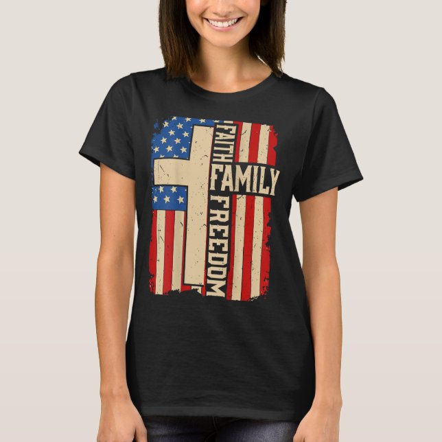 Faith Family Dom God Country Patriotic Christian O T-Shirt (Front)