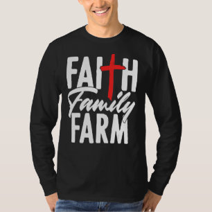 Faith Family Farm Religious Christian Farmer Ranch T-Shirt