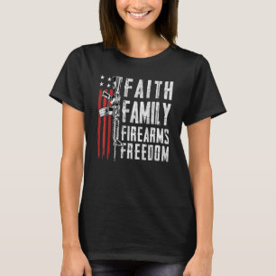 Faith Family Firearms Freedom - Pro God Guns Usa F T-Shirt