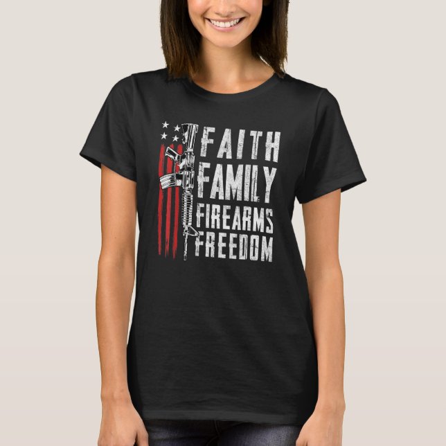Faith Family Firearms Freedom - Pro God Guns Usa F T-Shirt (Front)