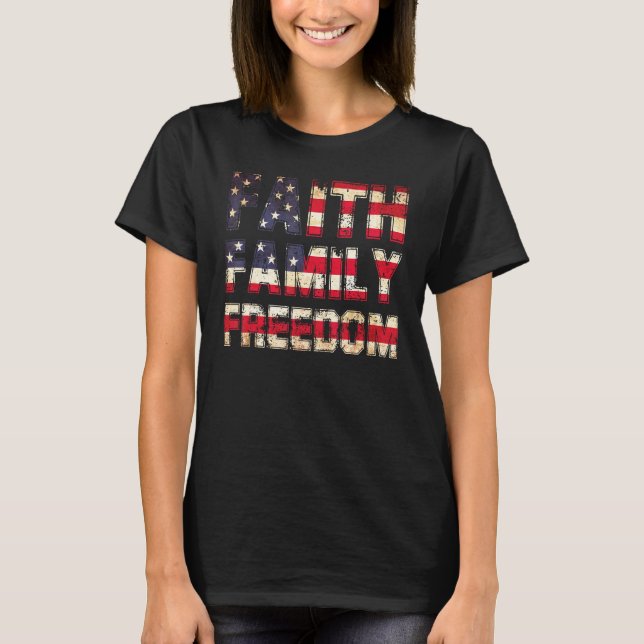 Faith Family Freedom 4th Of July Patriotic America T-Shirt (Front)