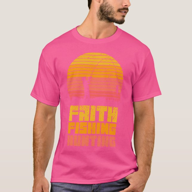 Faith Fishing Hunting Christian Hunter Fisherman T-Shirt (Front)