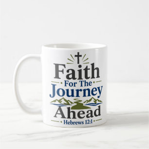 Faith For The Journey Ahead Christian Faith Quote Coffee Mug