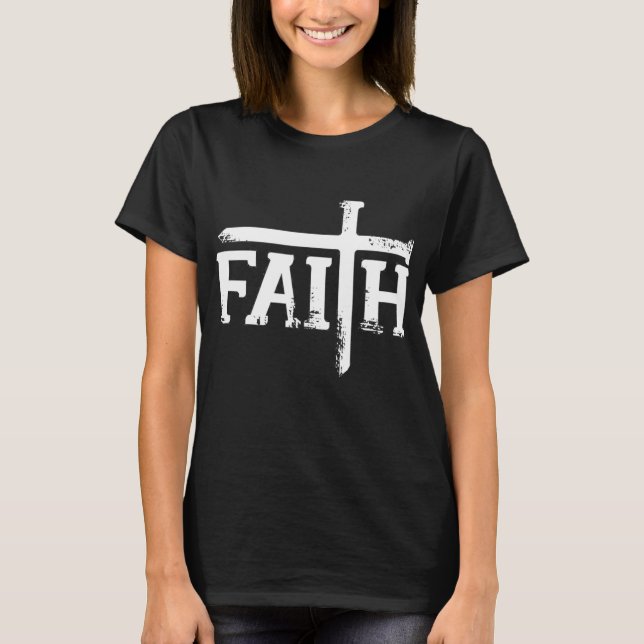 faith for women men, Christian, Nails form Cross T-Shirt (Front)