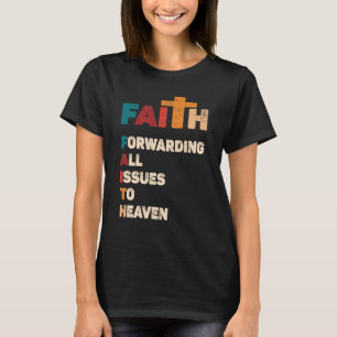 Faith Forwarding All Issues To Heaven,Christian T-Shirt