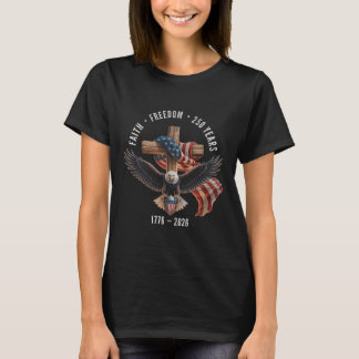 Faith Freedom 250 Years 1776-2026 Christian Cross  T-Shirt