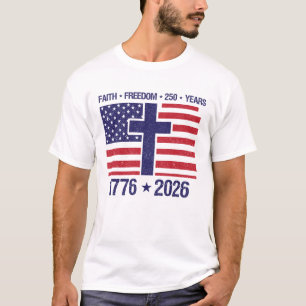 Faith, Freedom, 250 Years 4th of July T-Shirt