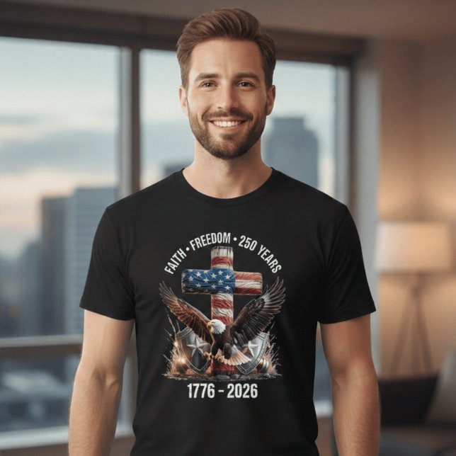 Faith Freedom 250 Years | America 1776–2026 Patrio T-Shirt (Creator Uploaded)