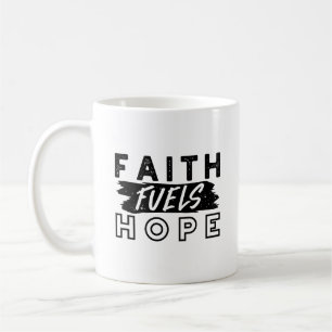 Faith Fuels Hope Quote – Uplifting Christian Art Coffee Mug