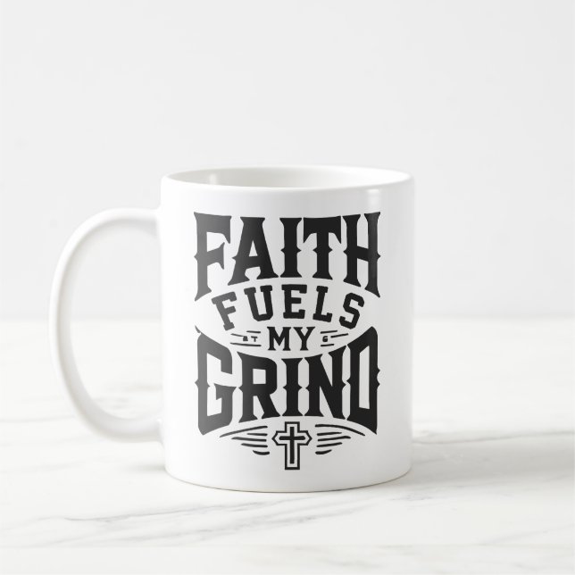 Faith Fuels My Grind - Christian Motivation Coffee Mug (Left)