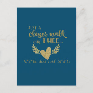 Faith: Gold: Just a Closer Walk with Thee Quote Postcard