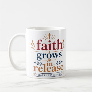 Faith Grows In Release Biblical Encouragement Coffee Mug