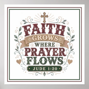 Faith Grows Where Prayer Flows Christian Quotes Poster