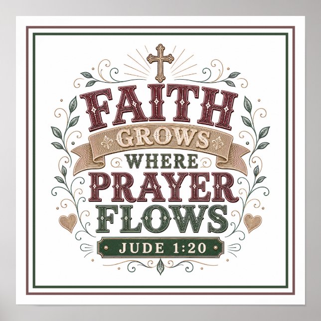 Faith Grows Where Prayer Flows Christian Quotes Poster (Front)