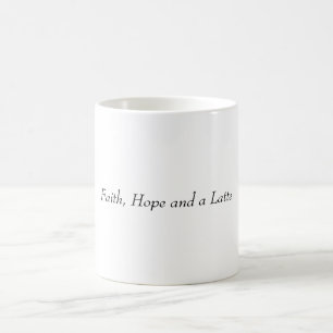 Faith Hope and a Latte Coffee Mug