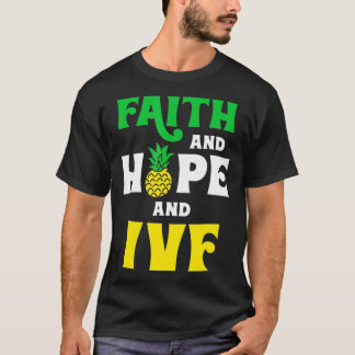 Faith Hope and IVF Pineapple IVF Transfer Day Gift T-Shirt