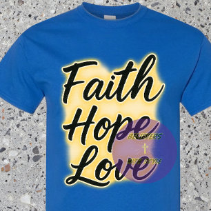 Faith, Hope, and Love - Christian T-Shirt