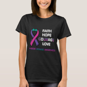 FAITH HOPE COURAGE LOVE...Thyroid Disease T-Shirt