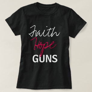 Faith, Hope, Guns T-Shirt