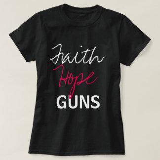 Faith, Hope, Guns T-Shirt