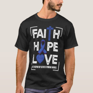 Faith Hope Love Acute Respiratory Distress Syndrom T-Shirt